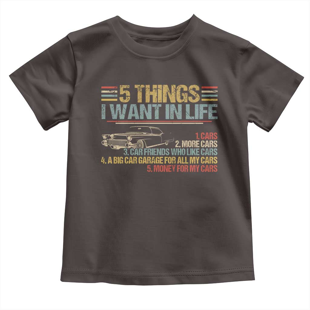 Car Lover Toddler T Shirt 5 Things I Want In Life Cars More Cars TS09 Dark Chocolate Print Your Wear