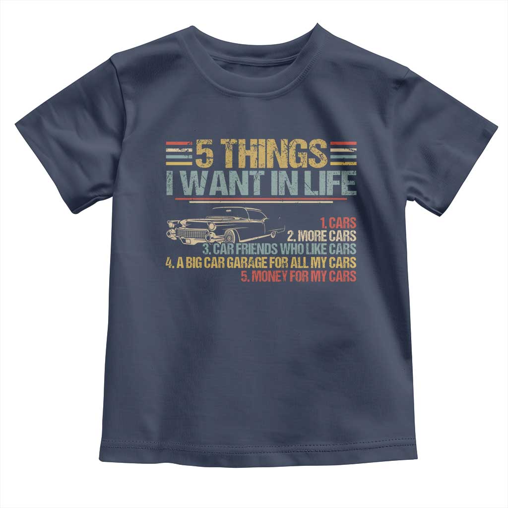 Car Lover Toddler T Shirt 5 Things I Want In Life Cars More Cars TS09 Navy Print Your Wear