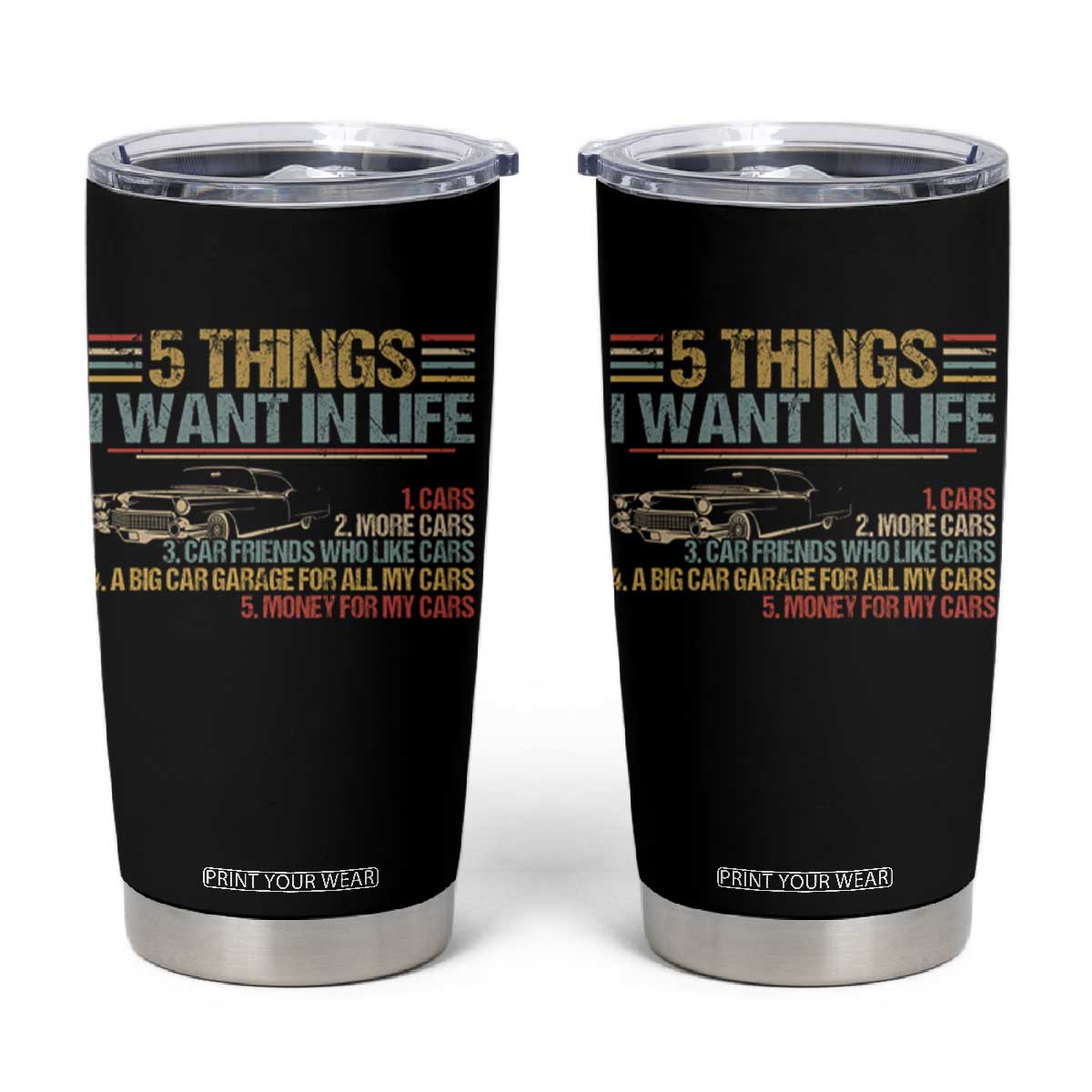 Car Lover Tumbler Cup 5 Things I Want In Life Cars More Cars TS09 Black Print Your Wear