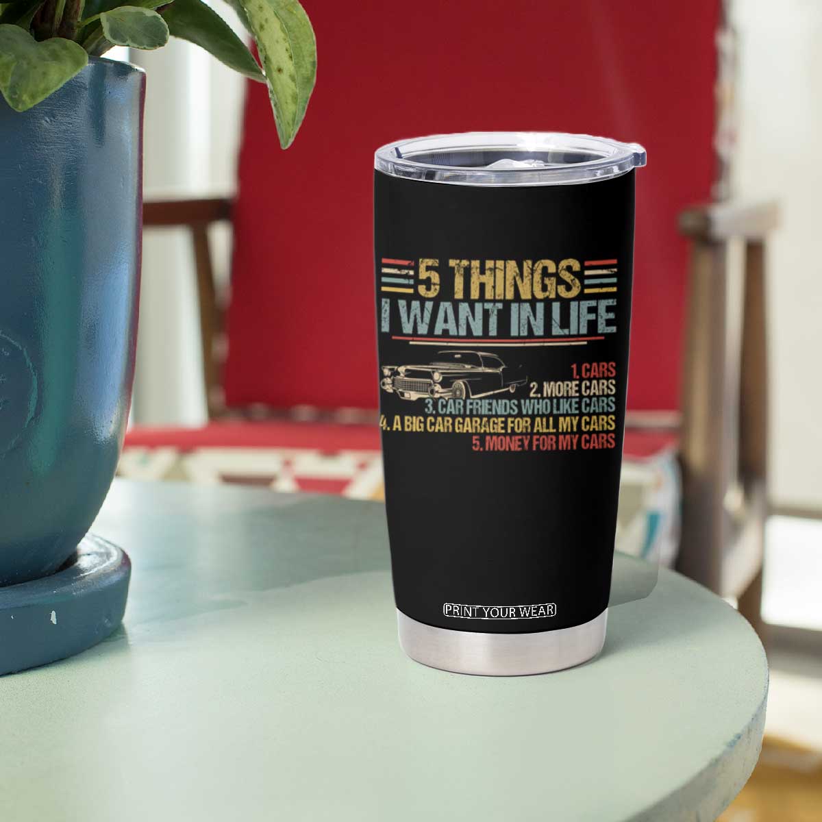 Car Lover Tumbler Cup 5 Things I Want In Life Cars More Cars TS09 Print Your Wear