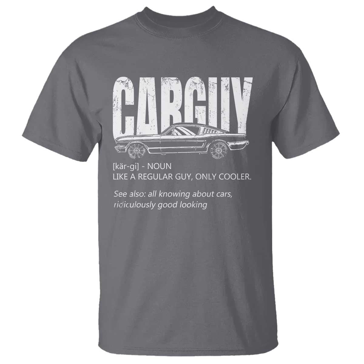 Car Lover T Shirt Car Guy Like A Regular Guy, Only Cooler TS09 Charcoal Print Your Wear