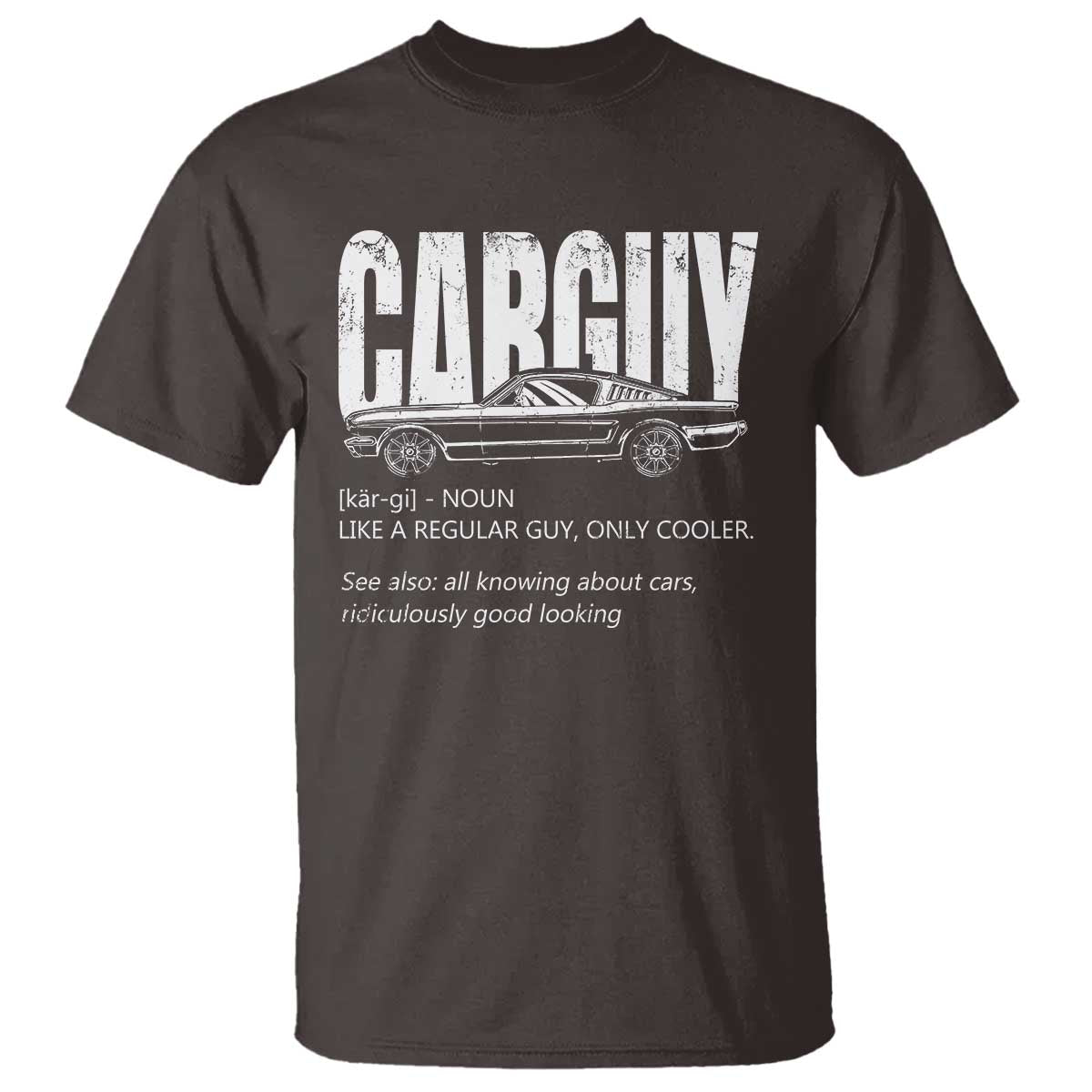 Car Lover T Shirt Car Guy Like A Regular Guy, Only Cooler TS09 Dark Chocolate Print Your Wear