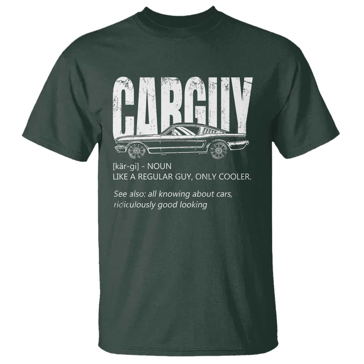 Car Lover T Shirt Car Guy Like A Regular Guy, Only Cooler TS09 Dark Forest Green Print Your Wear