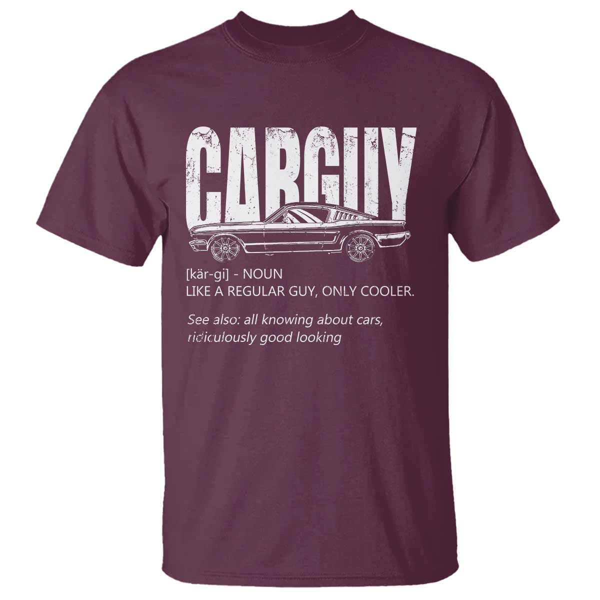 Car Lover T Shirt Car Guy Like A Regular Guy, Only Cooler TS09 Maroon Print Your Wear