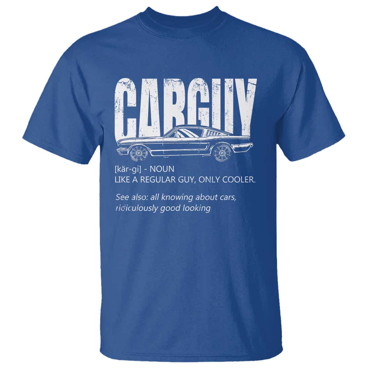 Car Lover T Shirt Car Guy Like A Regular Guy, Only Cooler TS09 Royal Blue Print Your Wear
