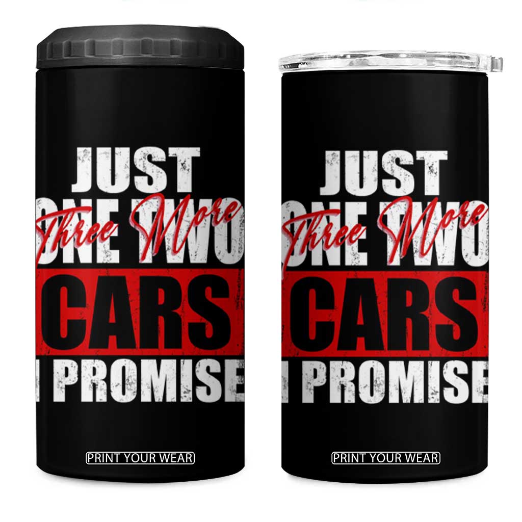 Funny Car Lover 4 in 1 Can Cooler Tumbler Just One Two Three More Cars I Promise TS09 One Size: 16 oz Black Print Your Wear