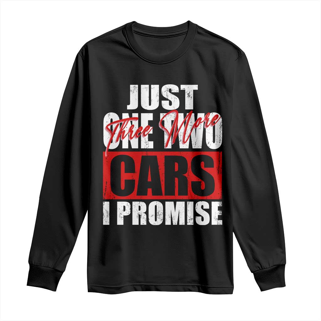 Funny Car Lover Long Sleeve Shirt Just One Two Three More Cars I Promise TS09 Black Print Your Wear