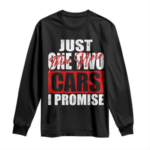 Funny Car Lover Long Sleeve Shirt Just One Two Three More Cars I Promise TS09 Black Print Your Wear