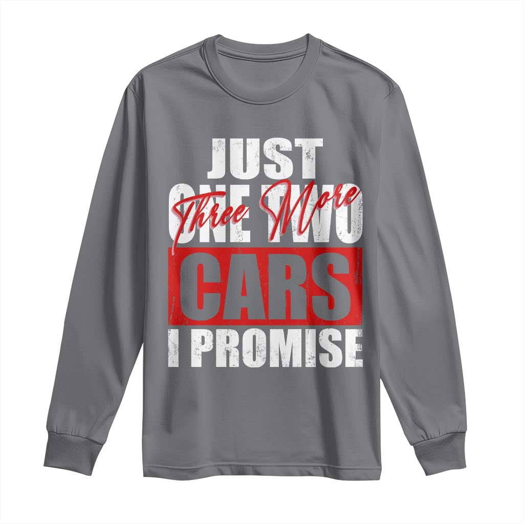 Funny Car Lover Long Sleeve Shirt Just One Two Three More Cars I Promise TS09 Charcoal Print Your Wear