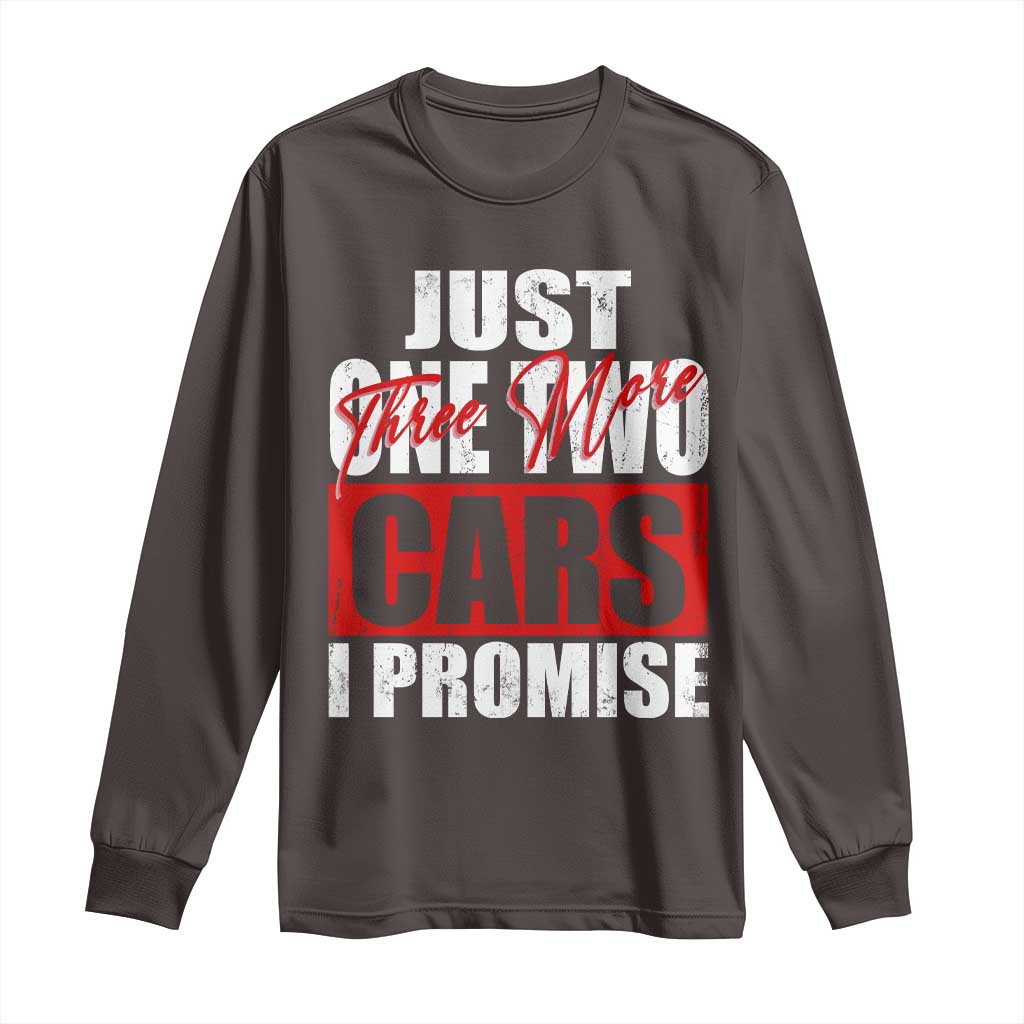 Funny Car Lover Long Sleeve Shirt Just One Two Three More Cars I Promise TS09 Dark Chocolate Print Your Wear