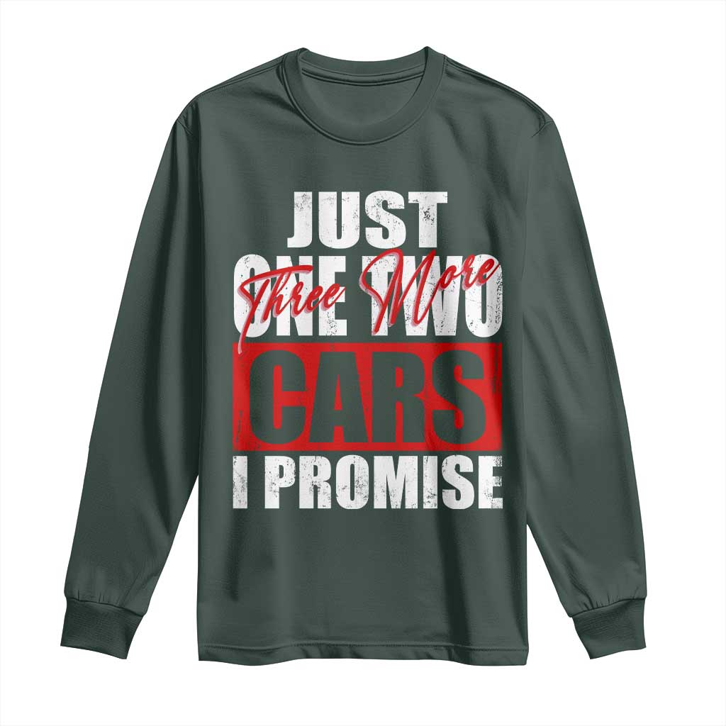 Funny Car Lover Long Sleeve Shirt Just One Two Three More Cars I Promise TS09 Dark Forest Green Print Your Wear
