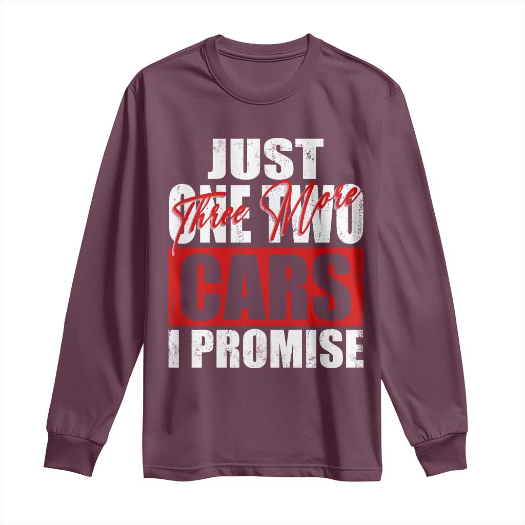 Funny Car Lover Long Sleeve Shirt Just One Two Three More Cars I Promise TS09 Maroon Print Your Wear