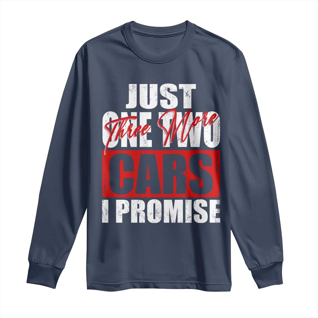 Funny Car Lover Long Sleeve Shirt Just One Two Three More Cars I Promise TS09 Navy Print Your Wear