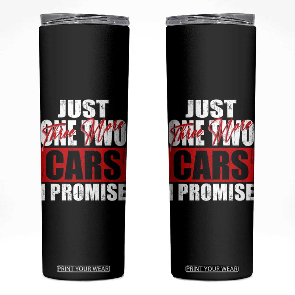 Funny Car Lover Skinny Tumbler Just One Two Three More Cars I Promise TS09 Black Print Your Wear