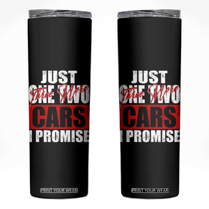 Funny Car Lover Skinny Tumbler Just One Two Three More Cars I Promise TS09 Black Print Your Wear