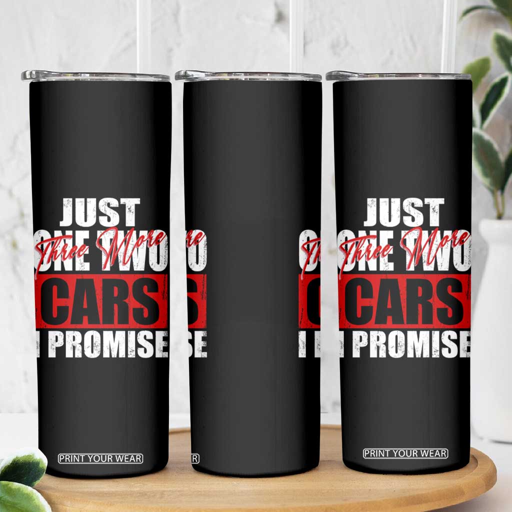 Funny Car Lover Skinny Tumbler Just One Two Three More Cars I Promise TS09 Print Your Wear