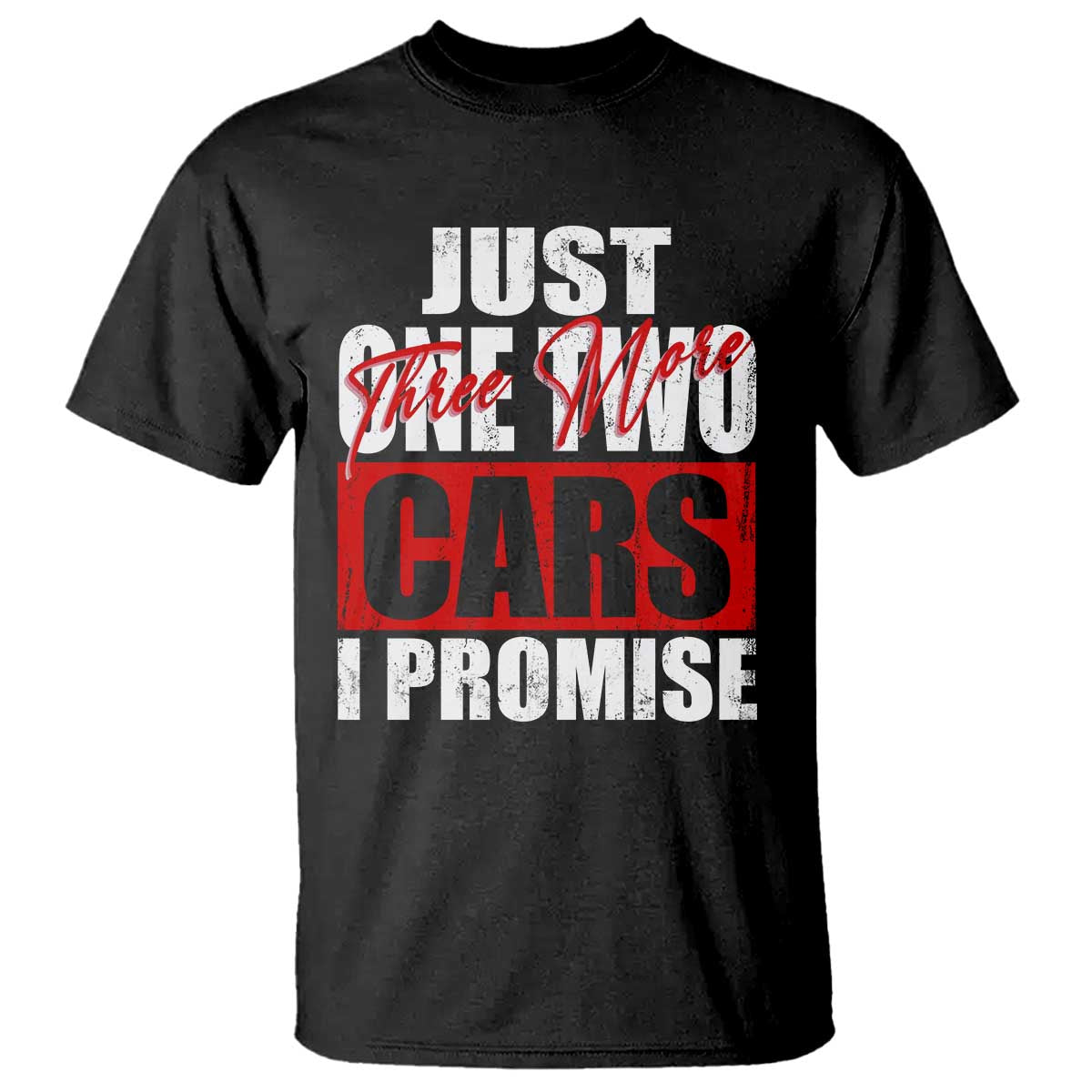 Funny Car Lover T Shirt Just One Two Three More Cars I Promise TS09 Black Print Your Wear