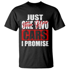 Funny Car Lover T Shirt Just One Two Three More Cars I Promise TS09 Black Print Your Wear