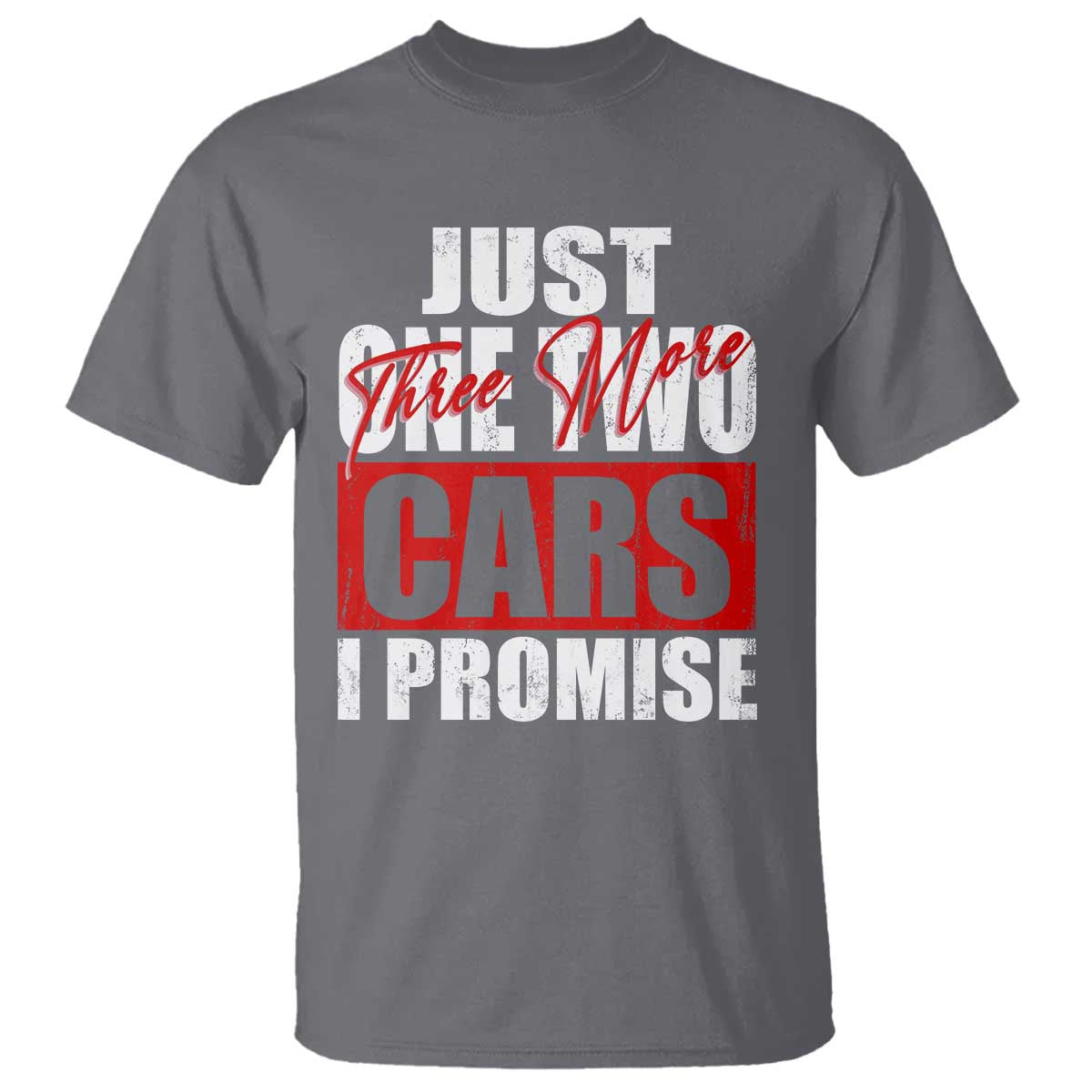 Funny Car Lover T Shirt Just One Two Three More Cars I Promise TS09 Charcoal Print Your Wear