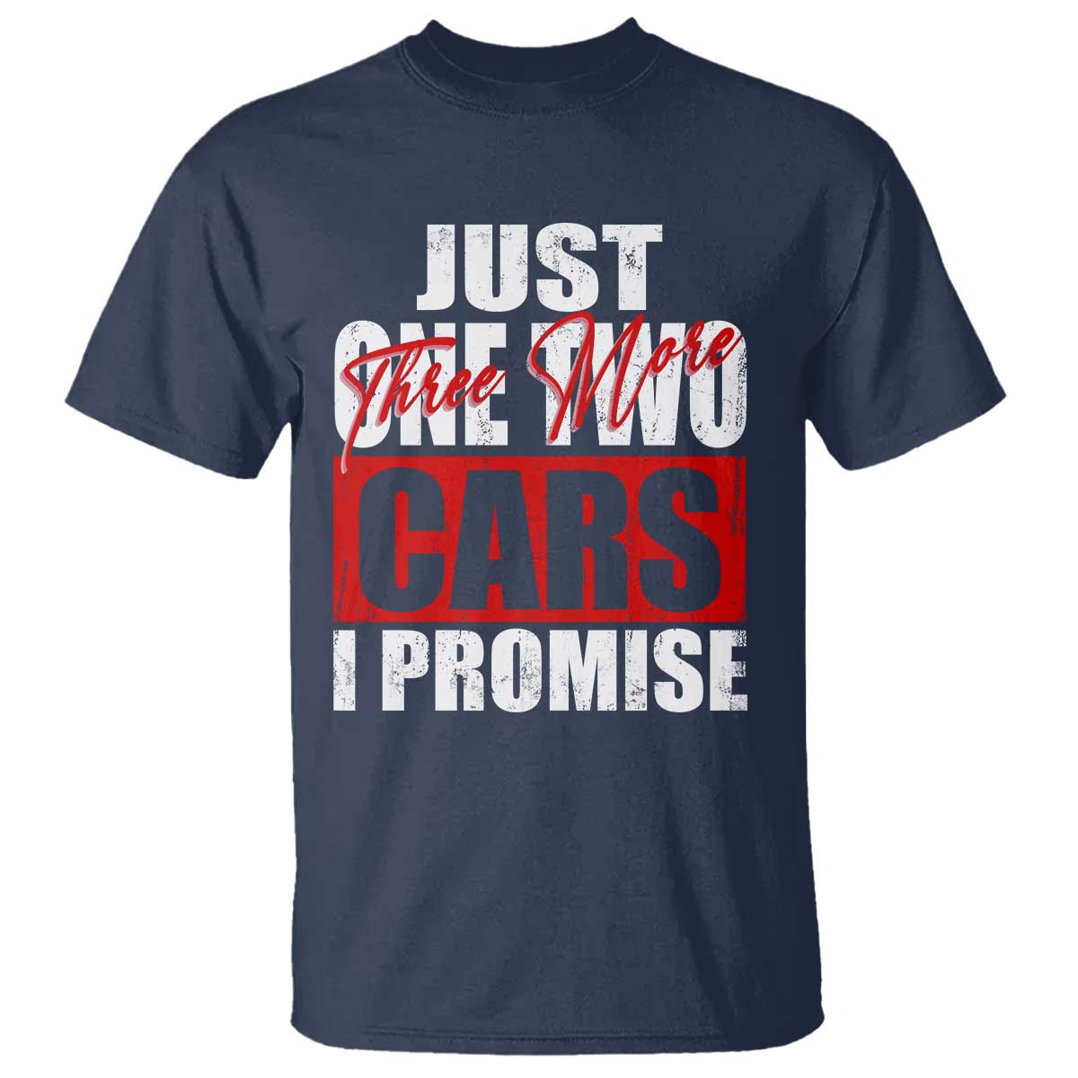 Funny Car Lover T Shirt Just One Two Three More Cars I Promise TS09 Navy Print Your Wear