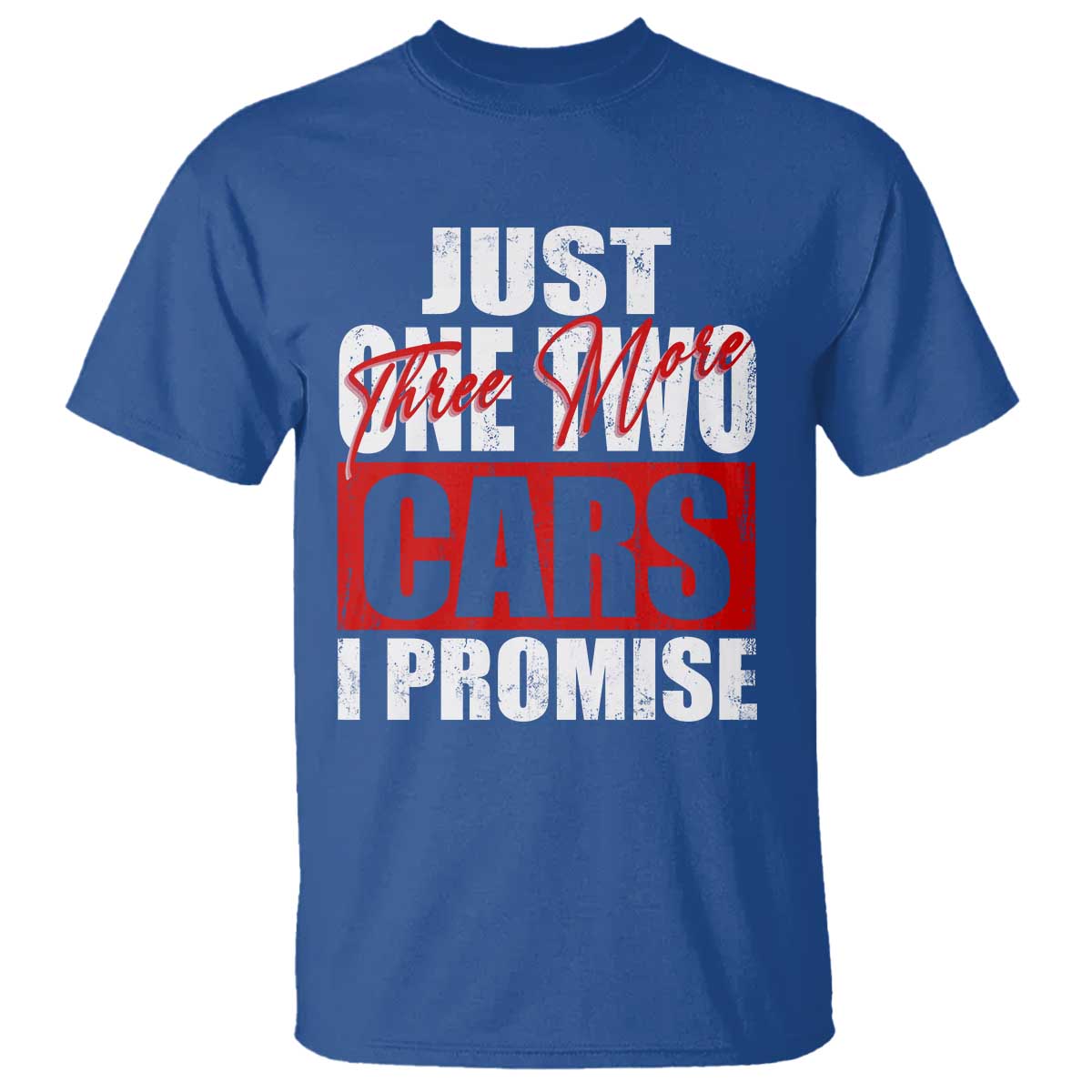 Funny Car Lover T Shirt Just One Two Three More Cars I Promise TS09 Royal Blue Print Your Wear