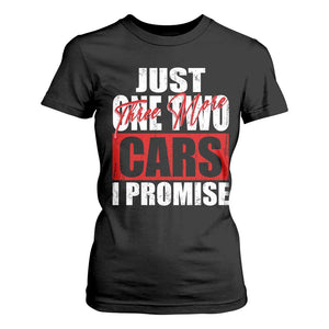 Funny Car Lover T Shirt For Women Just One Two Three More Cars I Promise TS09 Black Print Your Wear