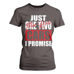 Funny Car Lover T Shirt For Women Just One Two Three More Cars I Promise TS09 Dark Chocolate Print Your Wear