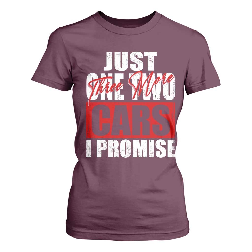 Funny Car Lover T Shirt For Women Just One Two Three More Cars I Promise TS09 Maroon Print Your Wear
