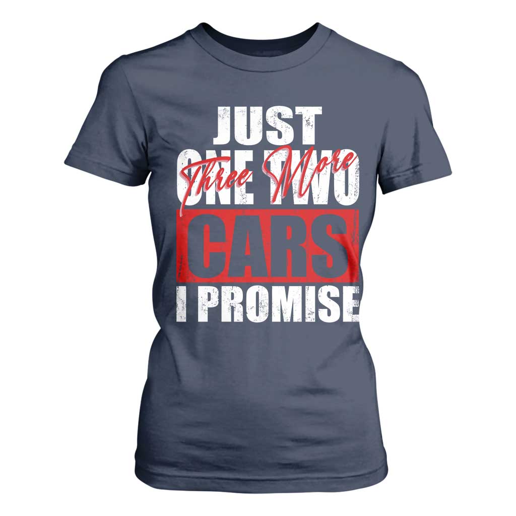 Funny Car Lover T Shirt For Women Just One Two Three More Cars I Promise TS09 Navy Print Your Wear