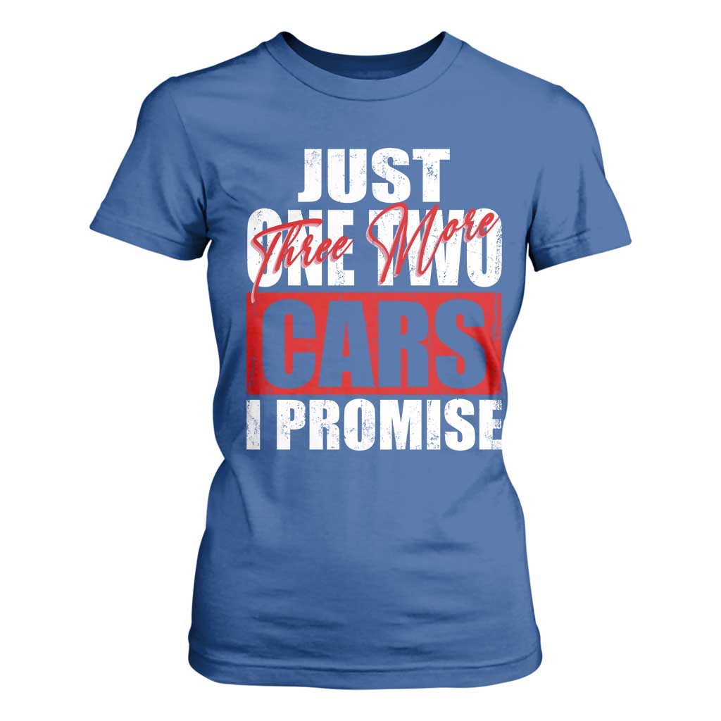 Funny Car Lover T Shirt For Women Just One Two Three More Cars I Promise TS09 Royal Blue Print Your Wear
