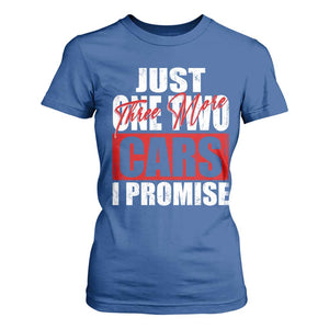 Funny Car Lover T Shirt For Women Just One Two Three More Cars I Promise TS09 Royal Blue Print Your Wear