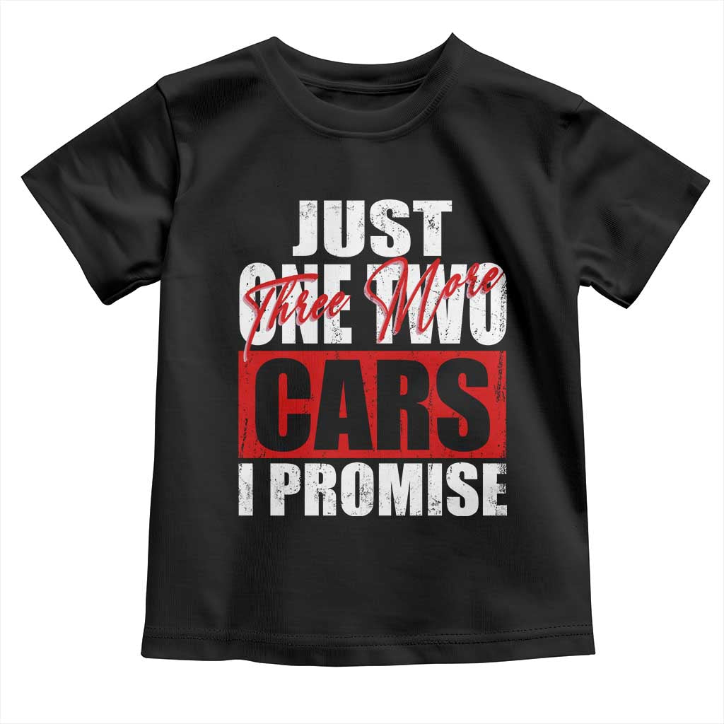 Funny Car Lover Toddler T Shirt Just One Two Three More Cars I Promise TS09 Black Print Your Wear