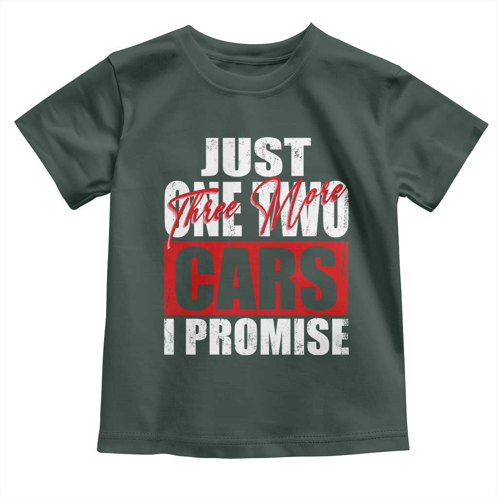 Funny Car Lover Toddler T Shirt Just One Two Three More Cars I Promise TS09 Dark Forest Green Print Your Wear