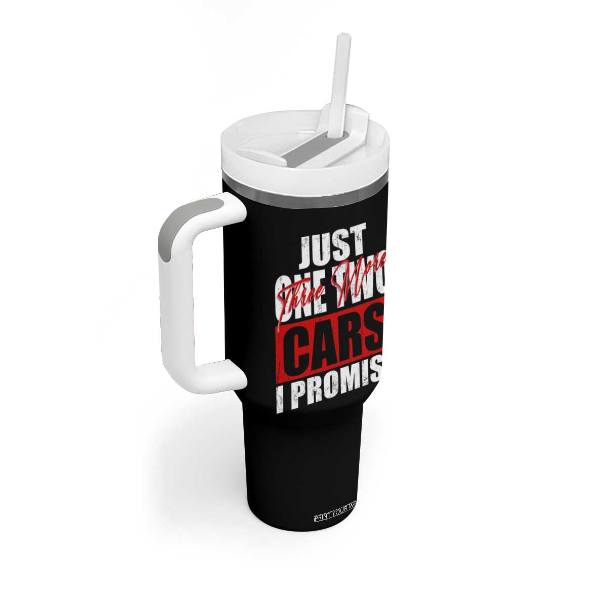 Funny Car Lover Tumbler With Handle Just One Two Three More Cars I Promise TS09 Print Your Wear