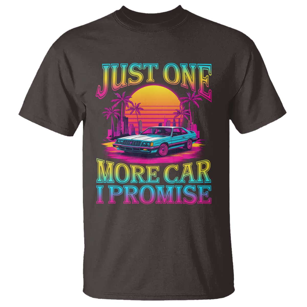 Funny Car Lover T Shirt Just One More Car I Promise TS09 Dark Chocolate Print Your Wear