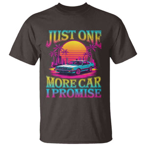 Funny Car Lover T Shirt Just One More Car I Promise TS09 Dark Chocolate Print Your Wear