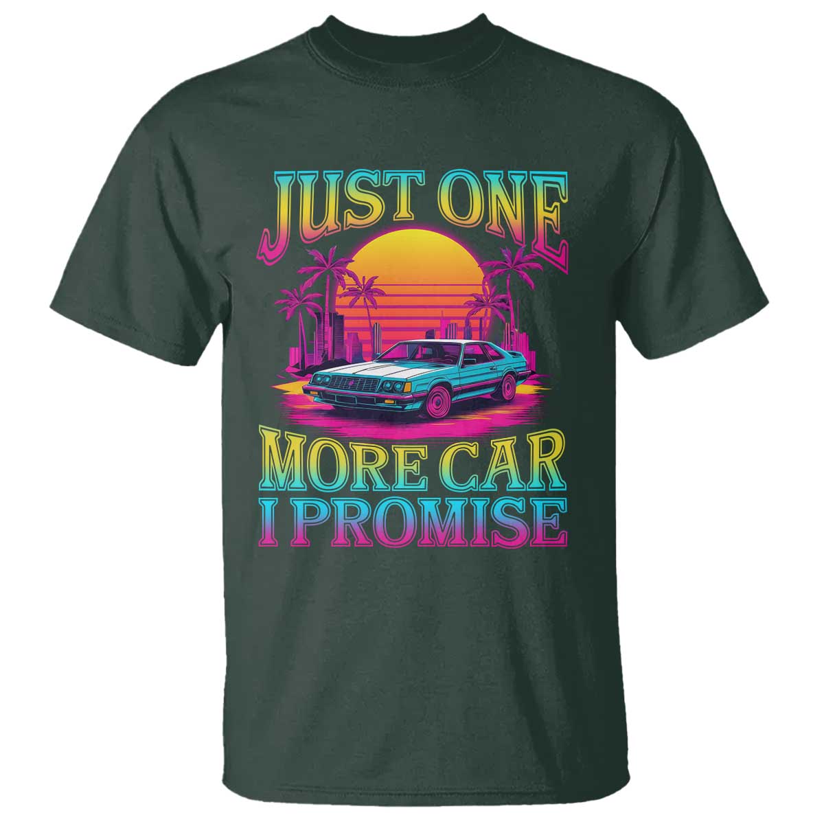 Funny Car Lover T Shirt Just One More Car I Promise TS09 Dark Forest Green Print Your Wear