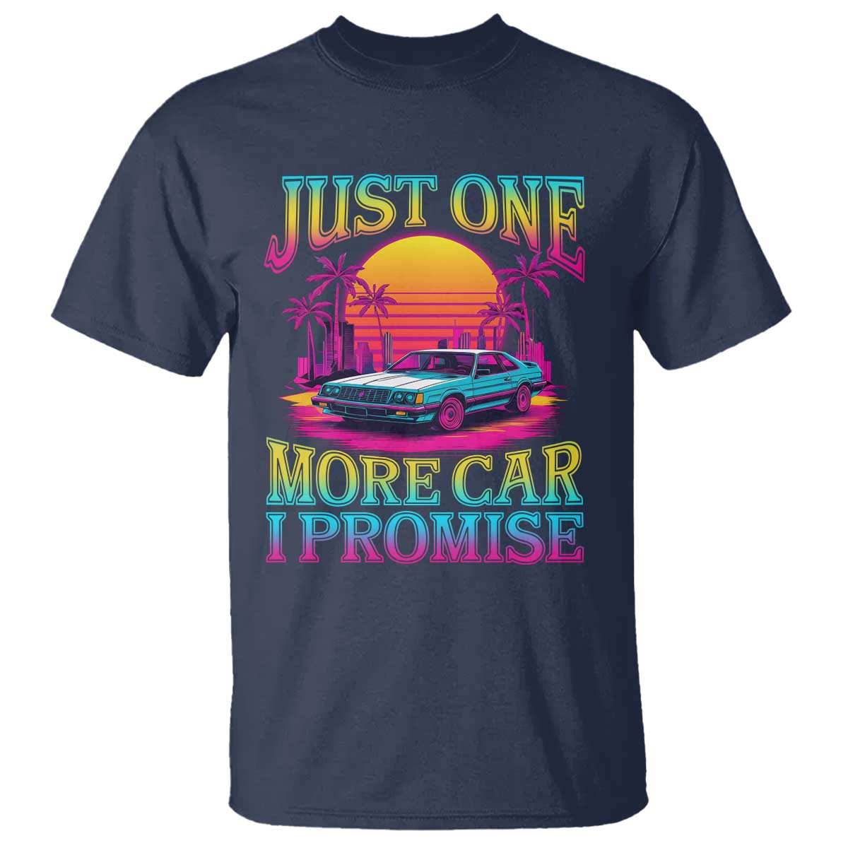Funny Car Lover T Shirt Just One More Car I Promise TS09 Navy Print Your Wear