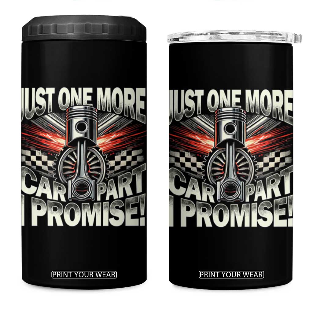 Funny Car Lover 4 in 1 Can Cooler Tumbler Just One More Car Part I Promise TS09 One Size: 16 oz Black Print Your Wear