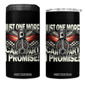Funny Car Lover 4 in 1 Can Cooler Tumbler Just One More Car Part I Promise TS09 One Size: 16 oz Black Print Your Wear