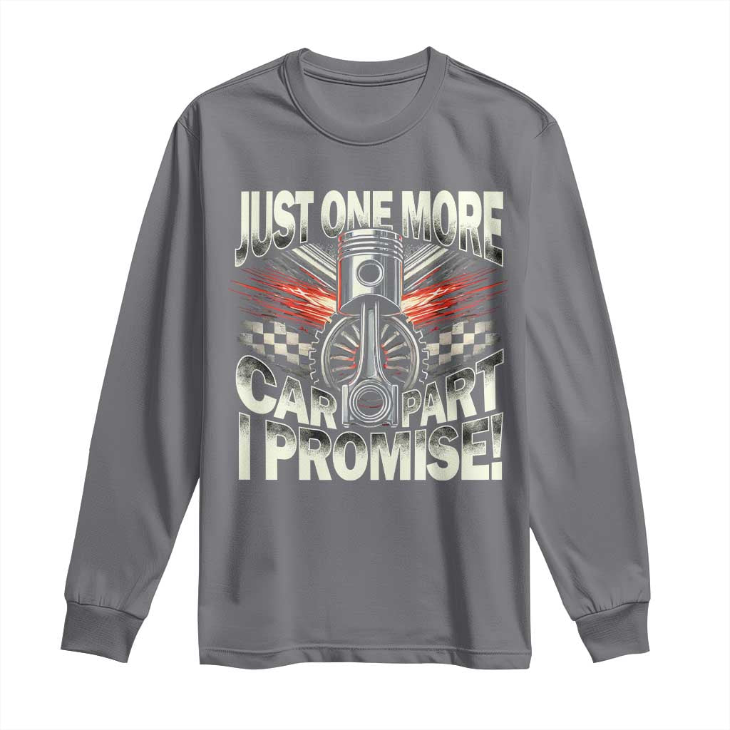 Funny Car Lover Long Sleeve Shirt Just One More Car Part I Promise TS09 Charcoal Print Your Wear