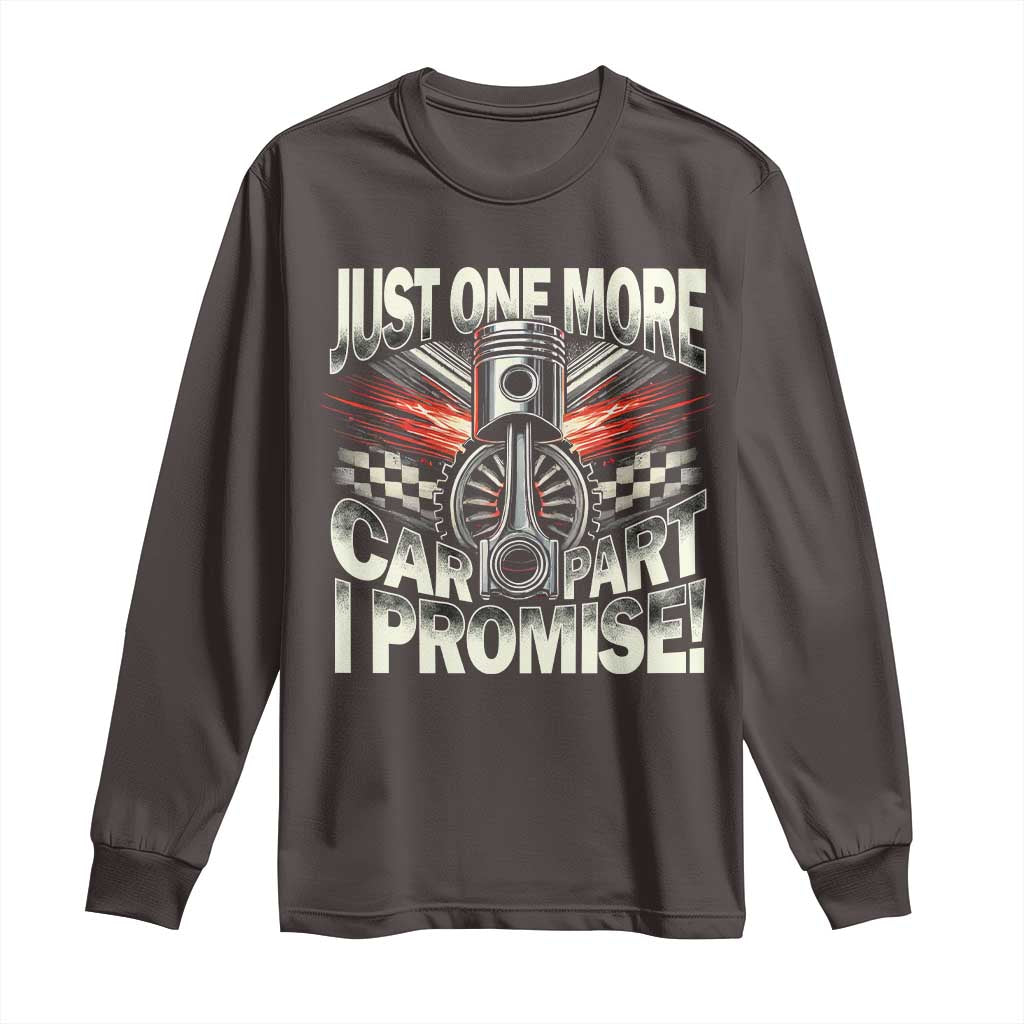 Funny Car Lover Long Sleeve Shirt Just One More Car Part I Promise TS09 Dark Chocolate Print Your Wear