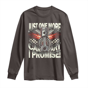 Funny Car Lover Long Sleeve Shirt Just One More Car Part I Promise TS09 Dark Chocolate Print Your Wear