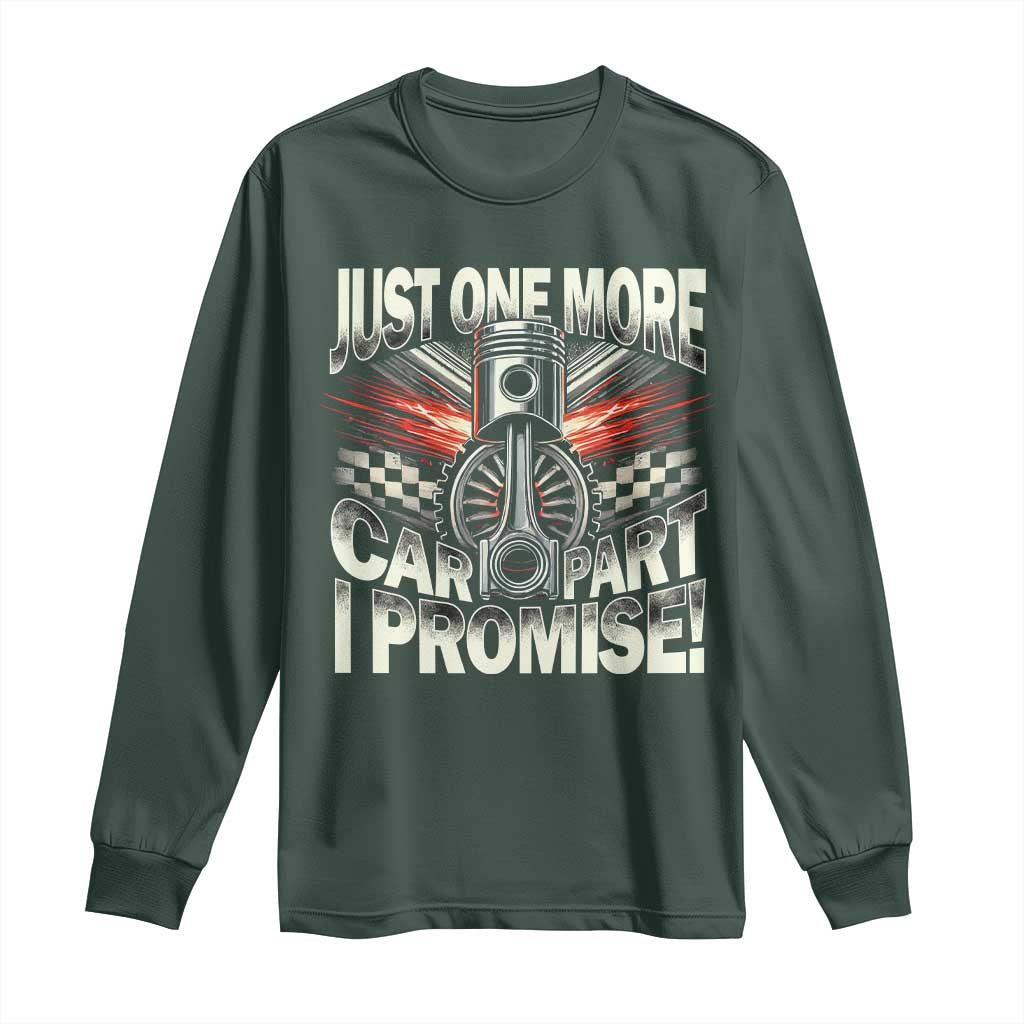 Funny Car Lover Long Sleeve Shirt Just One More Car Part I Promise TS09 Dark Forest Green Print Your Wear