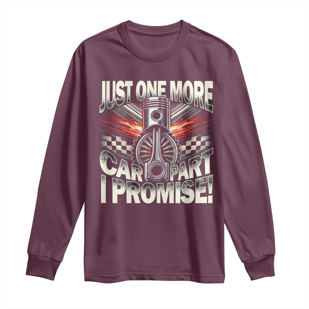 Funny Car Lover Long Sleeve Shirt Just One More Car Part I Promise TS09 Maroon Print Your Wear