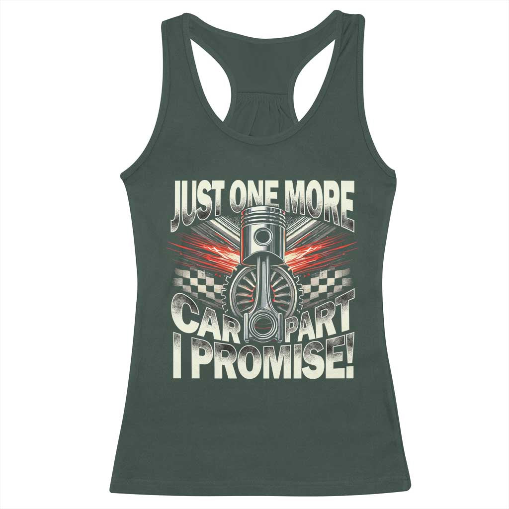 Funny Car Lover Racerback Tank Top Just One More Car Part I Promise TS09 Dark Forest Green Print Your Wear