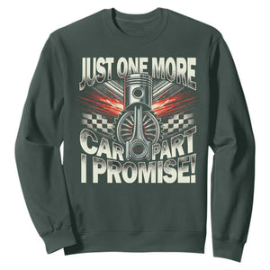 Funny Car Lover Sweatshirt Just One More Car Part I Promise TS09 Dark Forest Green Print Your Wear