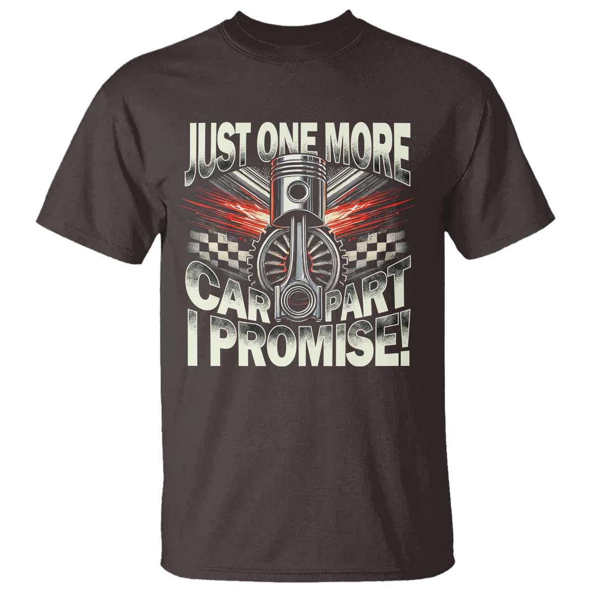 Funny Car Lover T Shirt Just One More Car Part I Promise TS09 Dark Chocolate Print Your Wear