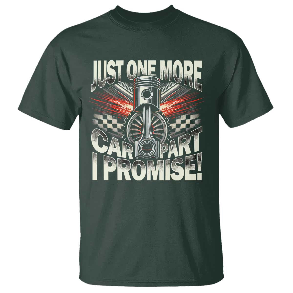 Funny Car Lover T Shirt Just One More Car Part I Promise TS09 Dark Forest Green Print Your Wear