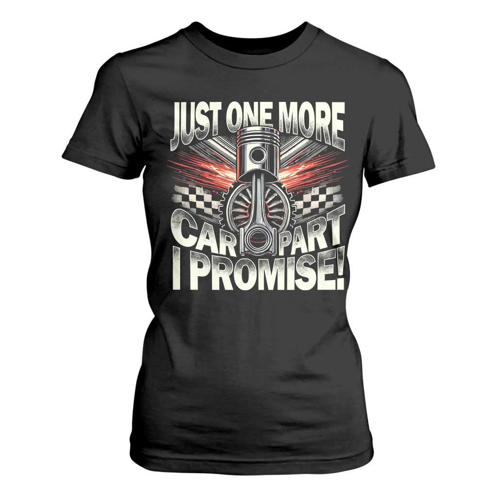 Funny Car Lover T Shirt For Women Just One More Car Part I Promise TS09 Black Print Your Wear